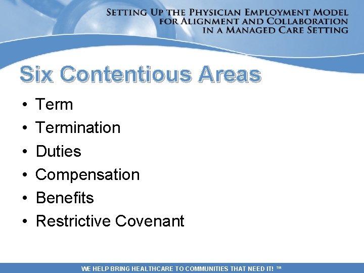 Six Contentious Areas • • • Termination Duties Compensation Benefits Restrictive Covenant WE HELP