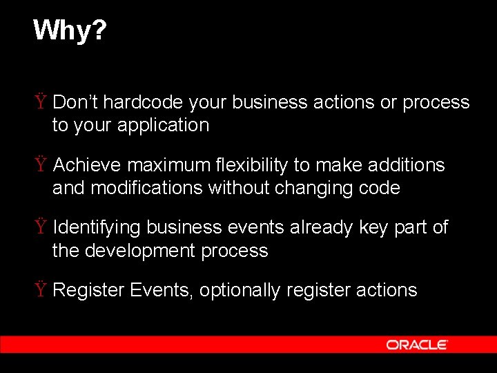 Why? Ÿ Don’t hardcode your business actions or process to your application Ÿ Achieve Why? Ÿ Don’t hardcode your business actions or process to your application Ÿ Achieve