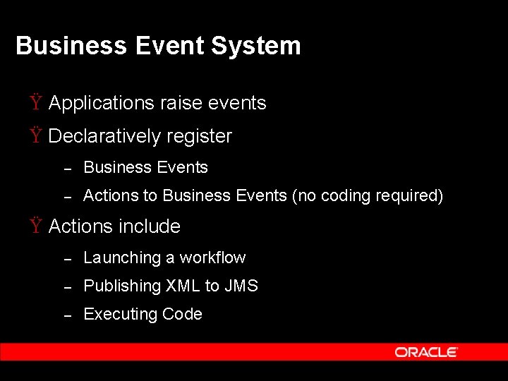 Business Event System Ÿ Applications raise events Ÿ Declaratively register – Business Events – Business Event System Ÿ Applications raise events Ÿ Declaratively register – Business Events –