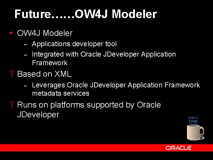 Future……OW 4 J Modeler – – Applications developer tool Integrated with Oracle JDeveloper Application Future……OW 4 J Modeler – – Applications developer tool Integrated with Oracle JDeveloper Application