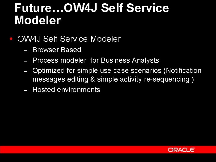 Future…OW 4 J Self Service Modeler – – Browser Based Process modeler for Business Future…OW 4 J Self Service Modeler – – Browser Based Process modeler for Business