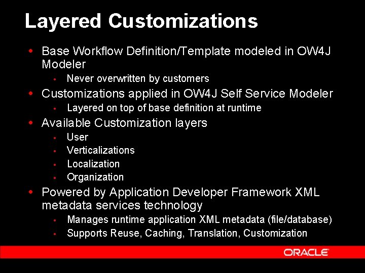 Layered Customizations Base Workflow Definition/Template modeled in OW 4 J Modeler Never overwritten by Layered Customizations Base Workflow Definition/Template modeled in OW 4 J Modeler Never overwritten by