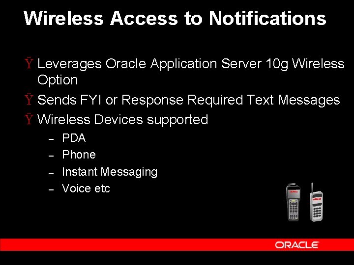 Wireless Access to Notifications Ÿ Leverages Oracle Application Server 10 g Wireless Option Ÿ Wireless Access to Notifications Ÿ Leverages Oracle Application Server 10 g Wireless Option Ÿ