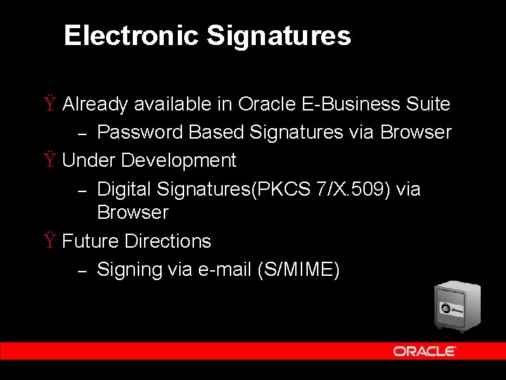 Electronic Signatures Ÿ Already available in Oracle E-Business Suite – Password Based Signatures via Electronic Signatures Ÿ Already available in Oracle E-Business Suite – Password Based Signatures via