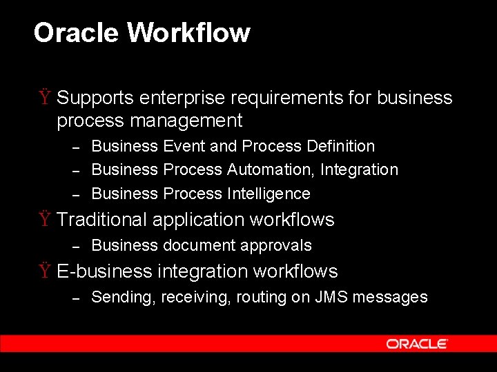 Oracle Workflow Ÿ Supports enterprise requirements for business process management – – – Business Oracle Workflow Ÿ Supports enterprise requirements for business process management – – – Business