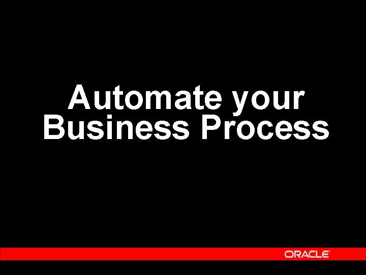 Automate your Business Process Automate your Business Process
