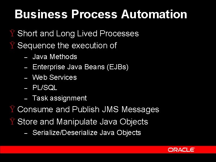 Business Process Automation Ÿ Short and Long Lived Processes Ÿ Sequence the execution of Business Process Automation Ÿ Short and Long Lived Processes Ÿ Sequence the execution of
