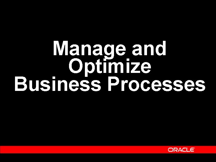 Manage and Optimize Business Processes Manage and Optimize Business Processes