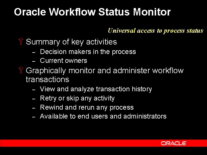 Oracle Workflow Status Monitor Universal access to process status Ÿ Summary of key activities Oracle Workflow Status Monitor Universal access to process status Ÿ Summary of key activities