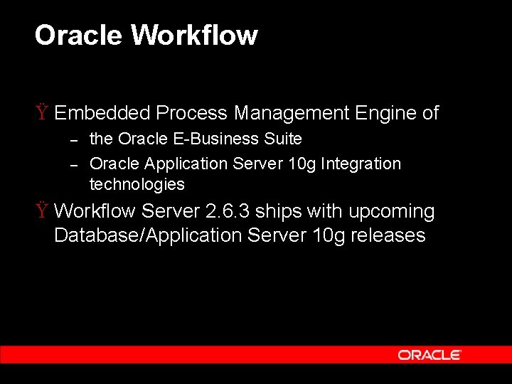 Oracle Workflow Ÿ Embedded Process Management Engine of – – the Oracle E-Business Suite Oracle Workflow Ÿ Embedded Process Management Engine of – – the Oracle E-Business Suite