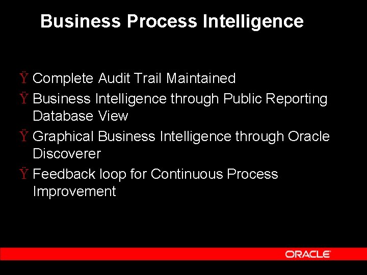 Business Process Intelligence Ÿ Complete Audit Trail Maintained Ÿ Business Intelligence through Public Reporting Business Process Intelligence Ÿ Complete Audit Trail Maintained Ÿ Business Intelligence through Public Reporting