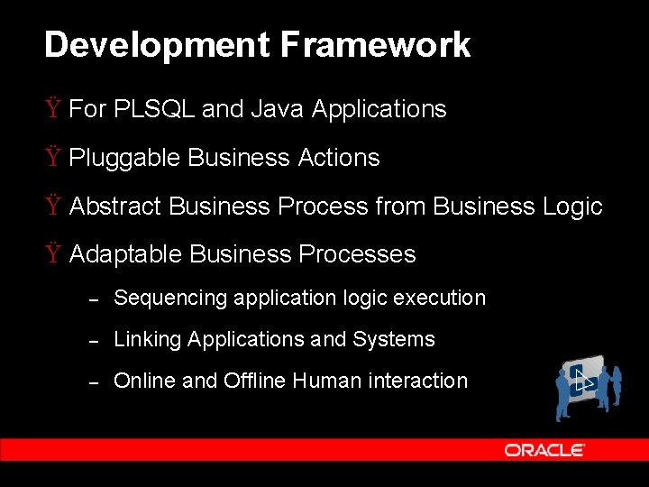 Development Framework Ÿ For PLSQL and Java Applications Ÿ Pluggable Business Actions Ÿ Abstract Development Framework Ÿ For PLSQL and Java Applications Ÿ Pluggable Business Actions Ÿ Abstract