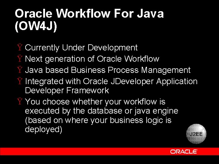 Oracle Workflow For Java (OW 4 J) Ÿ Currently Under Development Ÿ Next generation Oracle Workflow For Java (OW 4 J) Ÿ Currently Under Development Ÿ Next generation