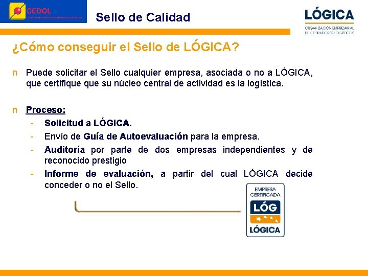 Sello de Calidad ¿Cómo conseguir el Sello de LÓGICA? n Puede solicitar el Sello