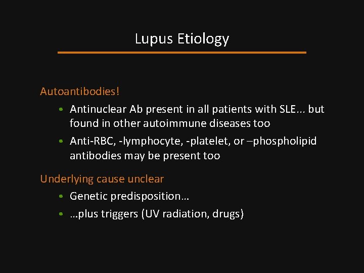 Lupus Etiology Autoantibodies! • Antinuclear Ab present in all patients with SLE. . .