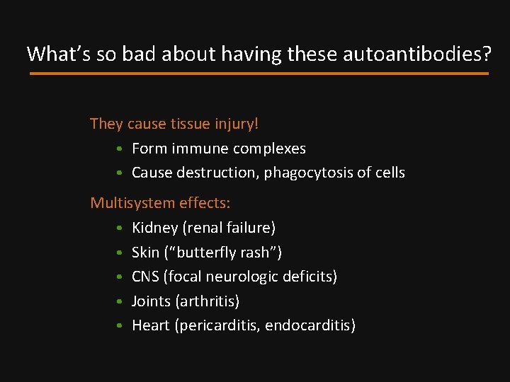 What’s so bad about having these autoantibodies? They cause tissue injury! • Form immune