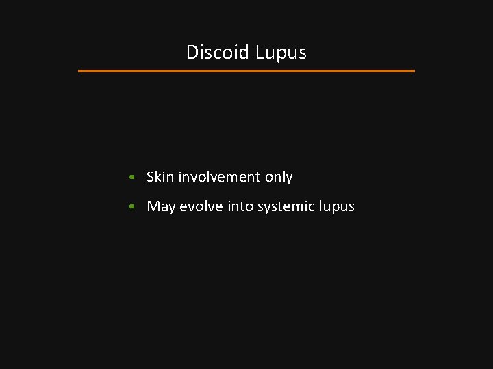 Discoid Lupus • Skin involvement only • May evolve into systemic lupus 