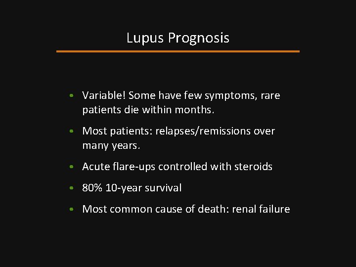 Lupus Prognosis • Variable! Some have few symptoms, rare patients die within months. •