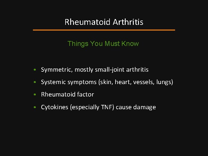 Rheumatoid Arthritis Things You Must Know • Symmetric, mostly small-joint arthritis • Systemic symptoms