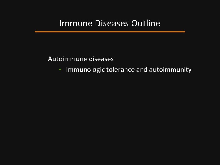 Immune Diseases Outline Autoimmune diseases • Immunologic tolerance and autoimmunity 