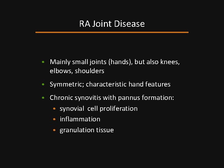 RA Joint Disease • Mainly small joints (hands), but also knees, elbows, shoulders •