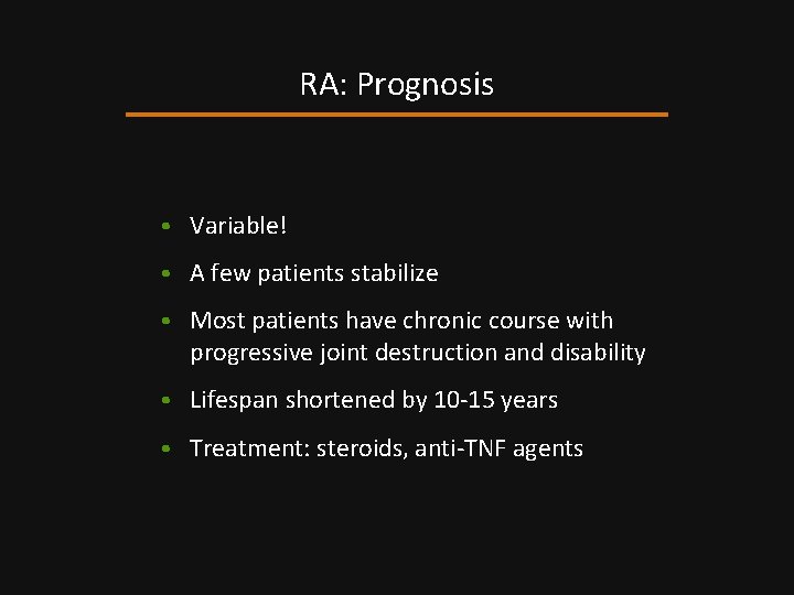 RA: Prognosis • Variable! • A few patients stabilize • Most patients have chronic