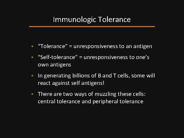 Immunologic Tolerance • “Tolerance” = unresponsiveness to an antigen • “Self-tolerance” = unresponsiveness to