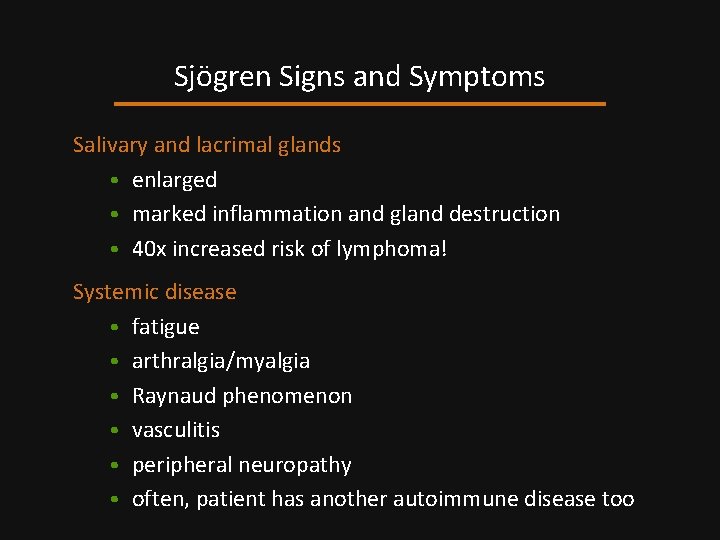 Sjögren Signs and Symptoms Salivary and lacrimal glands • enlarged • marked inflammation and