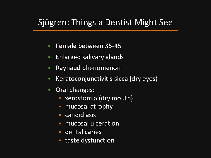 Sjögren: Things a Dentist Might See • Female between 35 -45 • Enlarged salivary