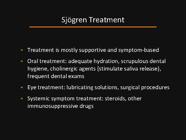 Sjögren Treatment • Treatment is mostly supportive and symptom-based • Oral treatment: adequate hydration,