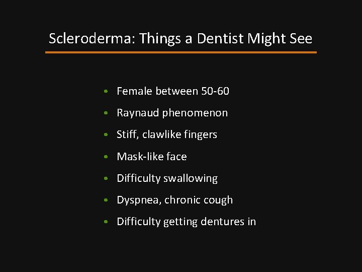Scleroderma: Things a Dentist Might See • Female between 50 -60 • Raynaud phenomenon