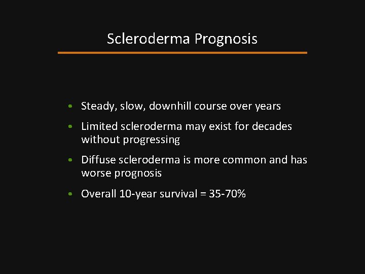 Scleroderma Prognosis • Steady, slow, downhill course over years • Limited scleroderma may exist