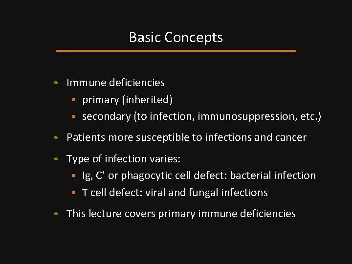 Basic Concepts • Immune deficiencies • primary (inherited) • secondary (to infection, immunosuppression, etc.