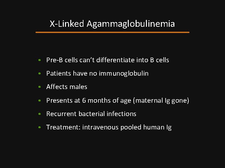 X-Linked Agammaglobulinemia • Pre-B cells can’t differentiate into B cells • Patients have no