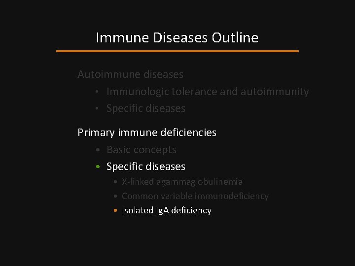 Immune Diseases Outline Autoimmune diseases • Immunologic tolerance and autoimmunity • Specific diseases Primary