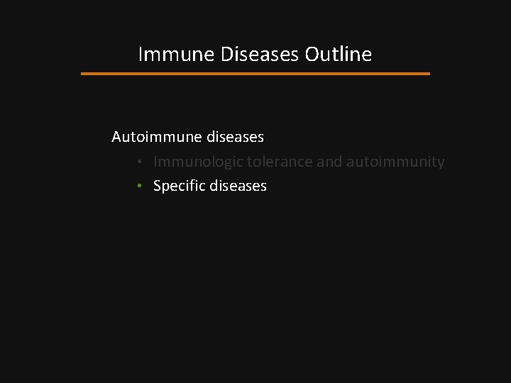 Immune Diseases Outline Autoimmune diseases • Immunologic tolerance and autoimmunity • Specific diseases 