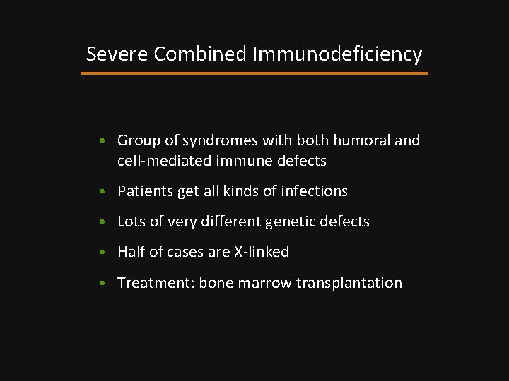 Severe Combined Immunodeficiency • Group of syndromes with both humoral and cell-mediated immune defects