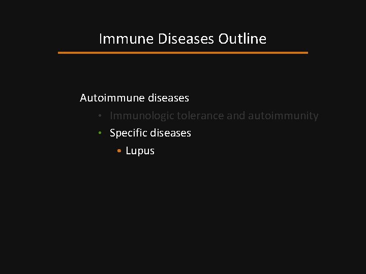 Immune Diseases Outline Autoimmune diseases • Immunologic tolerance and autoimmunity • Specific diseases •