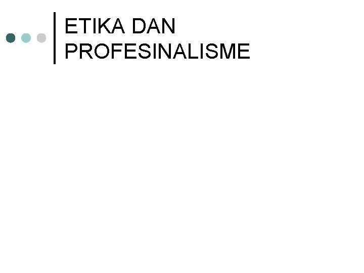 ETIKA DAN PROFESINALISME 