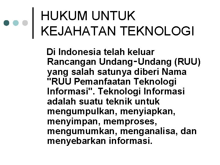 HUKUM UNTUK KEJAHATAN TEKNOLOGI Di Indonesia telah keluar Rancangan Undang‑Undang (RUU) yang salah satunya