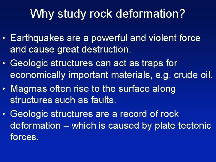 Why study rock deformation? • Earthquakes are a powerful and violent force and cause