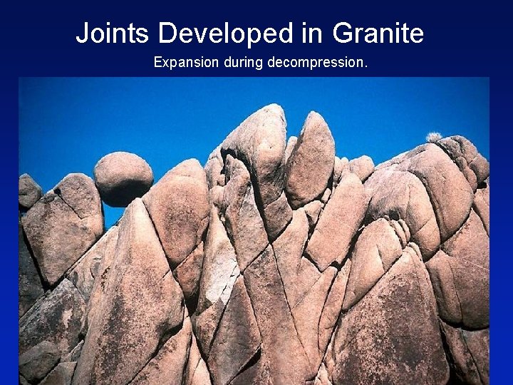 Joints Developed in Granite Expansion during decompression. 