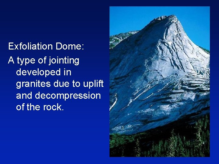 Exfoliation Dome: A type of jointing developed in granites due to uplift and decompression