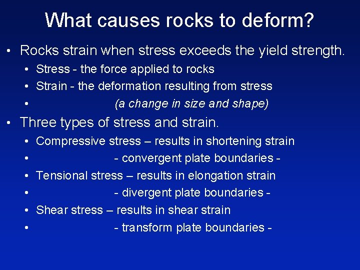 What causes rocks to deform? • Rocks strain when stress exceeds the yield strength.