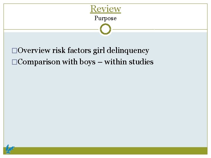 Review Purpose �Overview risk factors girl delinquency �Comparison with boys – within studies 