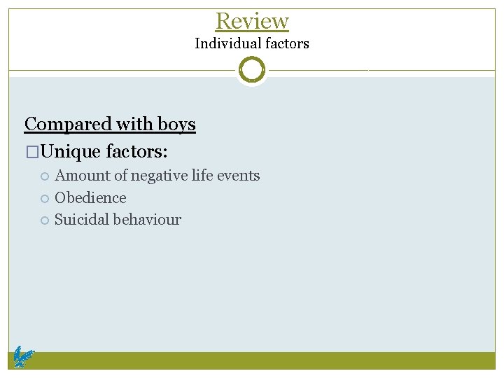Review Individual factors Compared with boys �Unique factors: Amount of negative life events Obedience