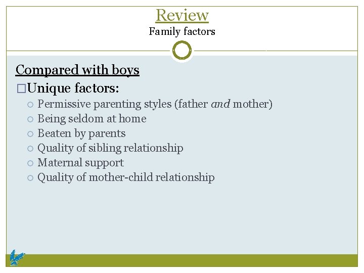 Review Family factors Compared with boys �Unique factors: Permissive parenting styles (father and mother)