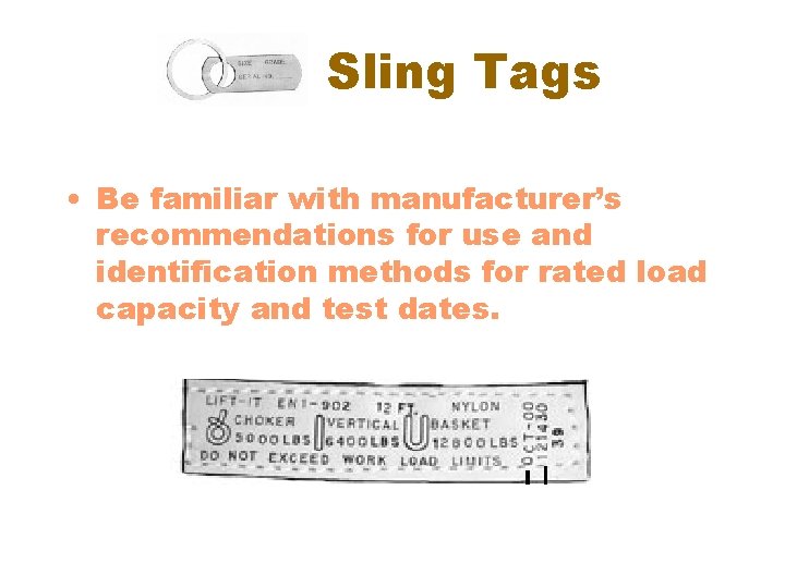 Sling Tags • Be familiar with manufacturer’s recommendations for use and identification methods for
