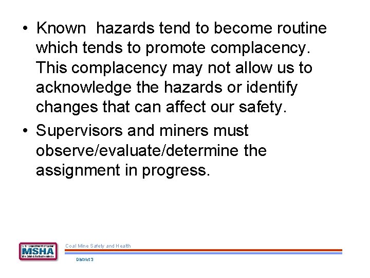  • Known hazards tend to become routine which tends to promote complacency. This