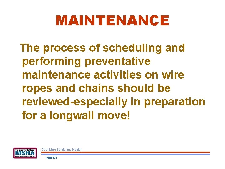 MAINTENANCE The process of scheduling and performing preventative maintenance activities on wire ropes and
